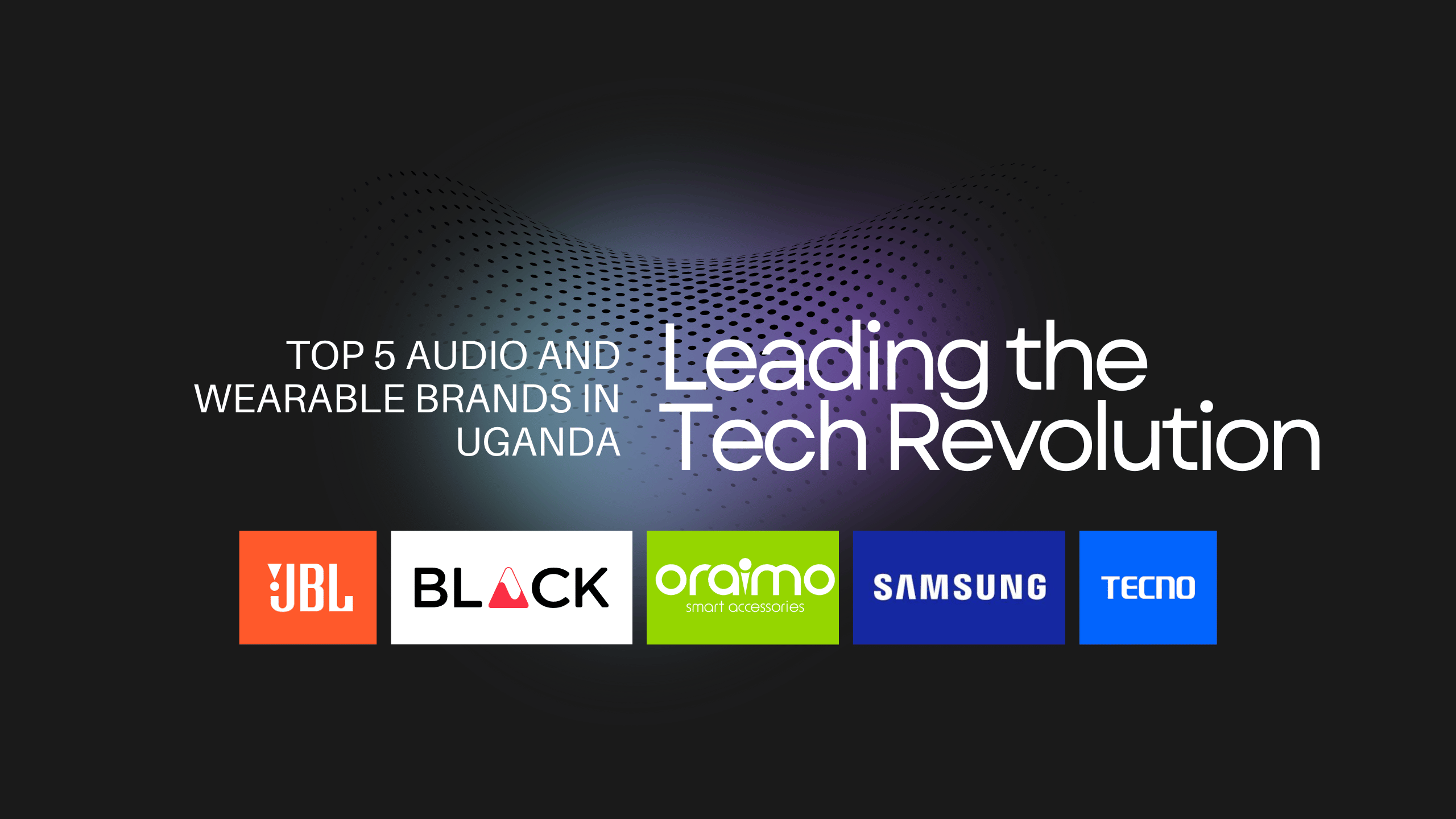 Top 5 Audio and Wearable Brands in Uganda: Leading the Tech Revolution Top 5 Audio and Wearable Brands in Uganda: Leading the Tech Revolution